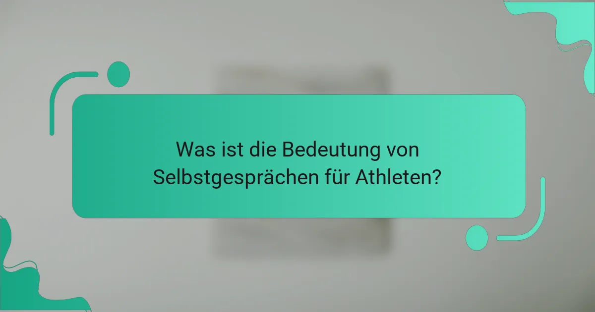 Was ist die Bedeutung von Selbstgesprächen für Athleten?