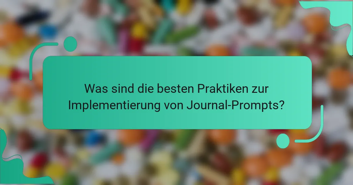 Was sind die besten Praktiken zur Implementierung von Journal-Prompts?