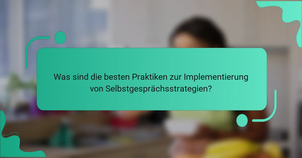 Was sind die besten Praktiken zur Implementierung von Selbstgesprächsstrategien?