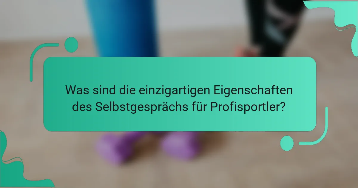 Was sind die einzigartigen Eigenschaften des Selbstgesprächs für Profisportler?