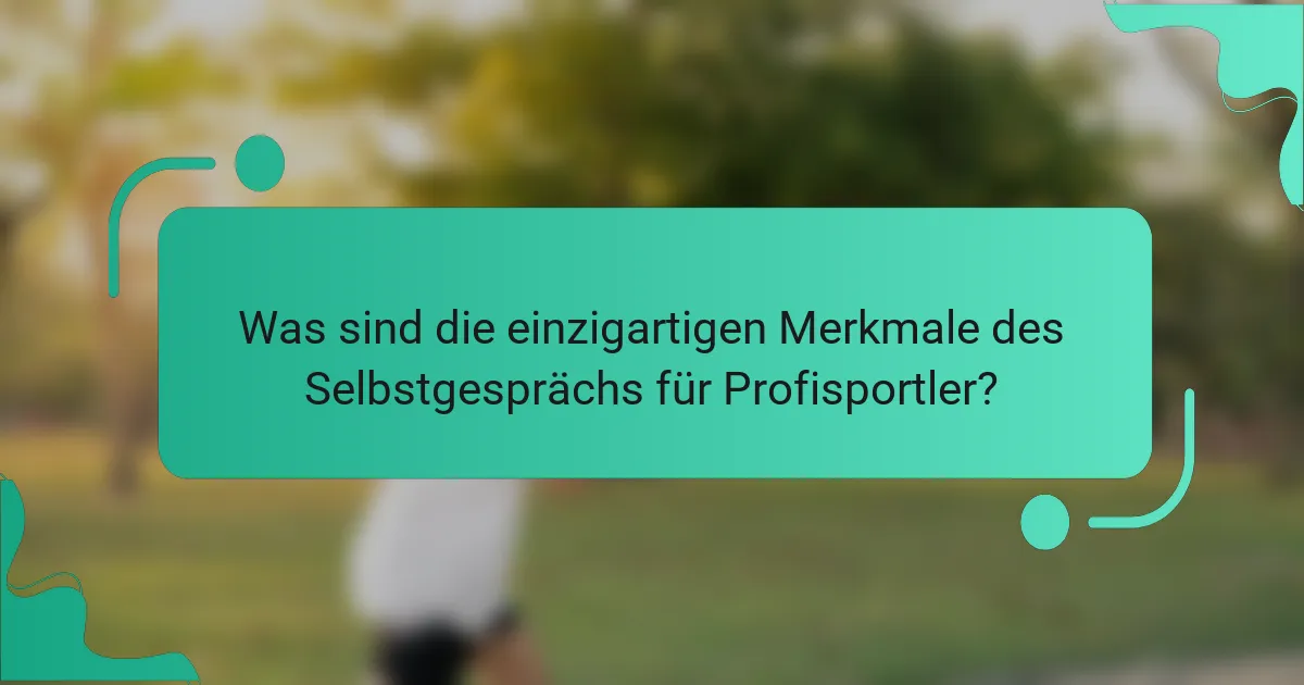 Was sind die einzigartigen Merkmale des Selbstgesprächs für Profisportler?