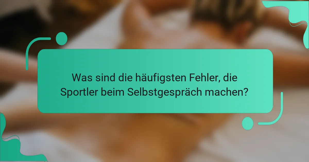 Was sind die häufigsten Fehler, die Sportler beim Selbstgespräch machen?