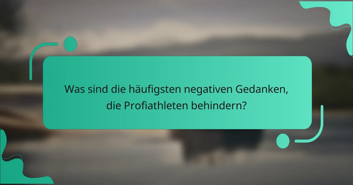 Was sind die häufigsten negativen Gedanken, die Profiathleten behindern?