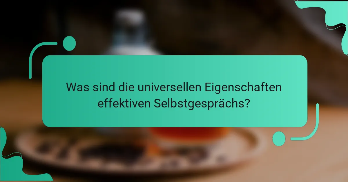 Was sind die universellen Eigenschaften effektiven Selbstgesprächs?