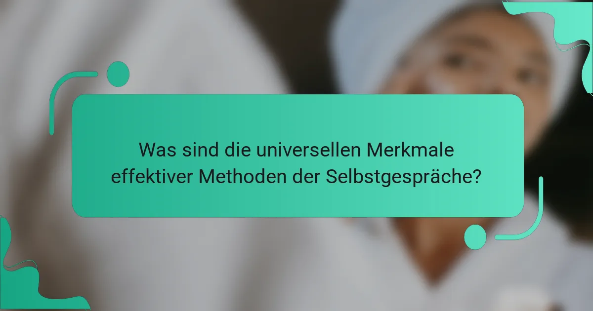 Was sind die universellen Merkmale effektiver Methoden der Selbstgespräche?