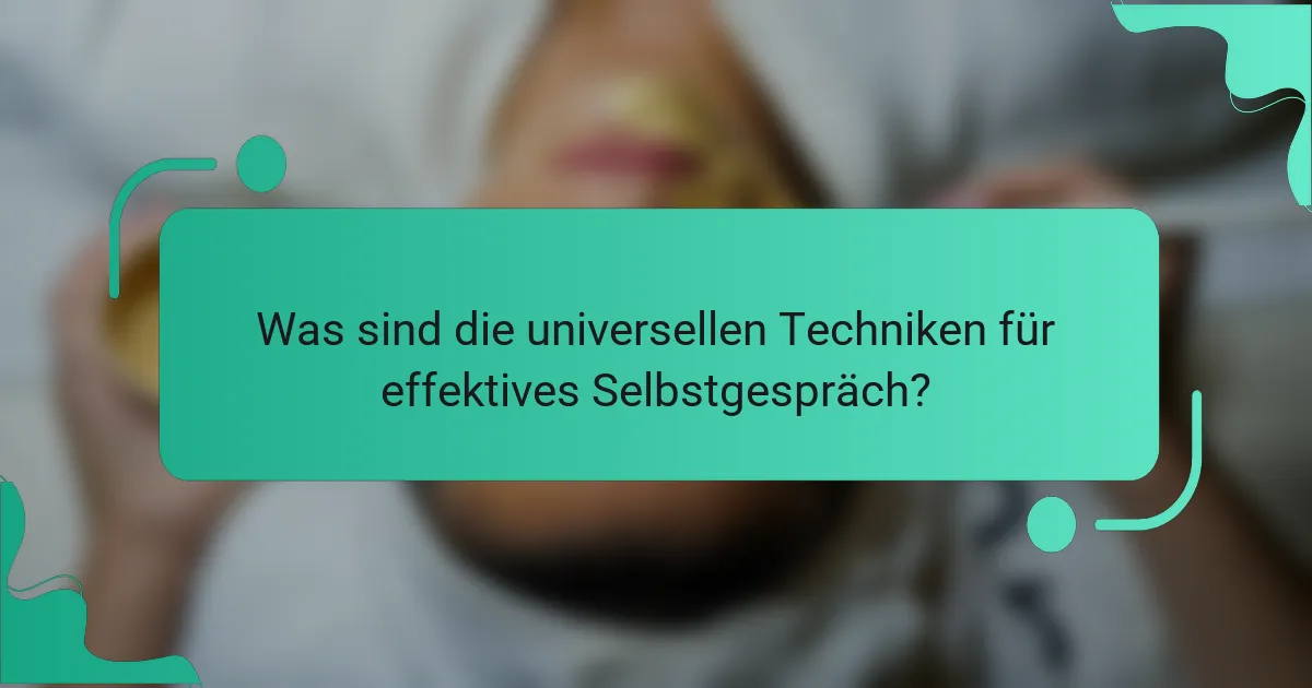 Was sind die universellen Techniken für effektives Selbstgespräch?
