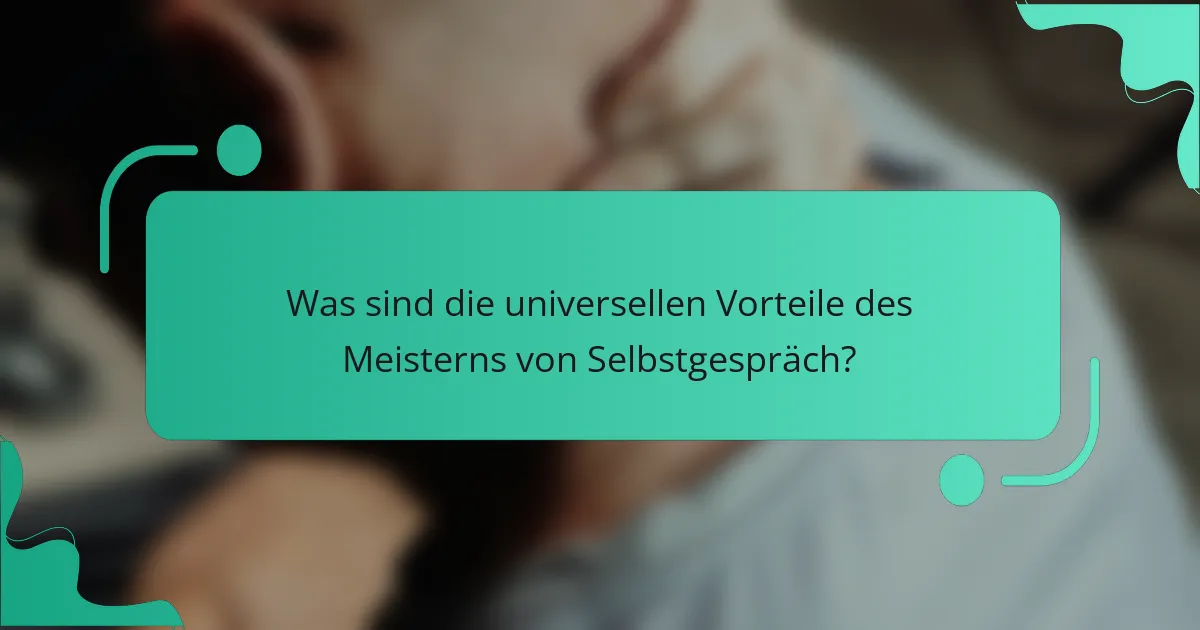 Was sind die universellen Vorteile des Meisterns von Selbstgespräch?