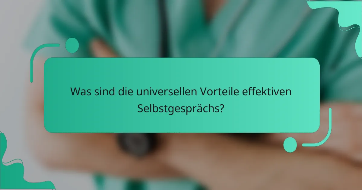 Was sind die universellen Vorteile effektiven Selbstgesprächs?