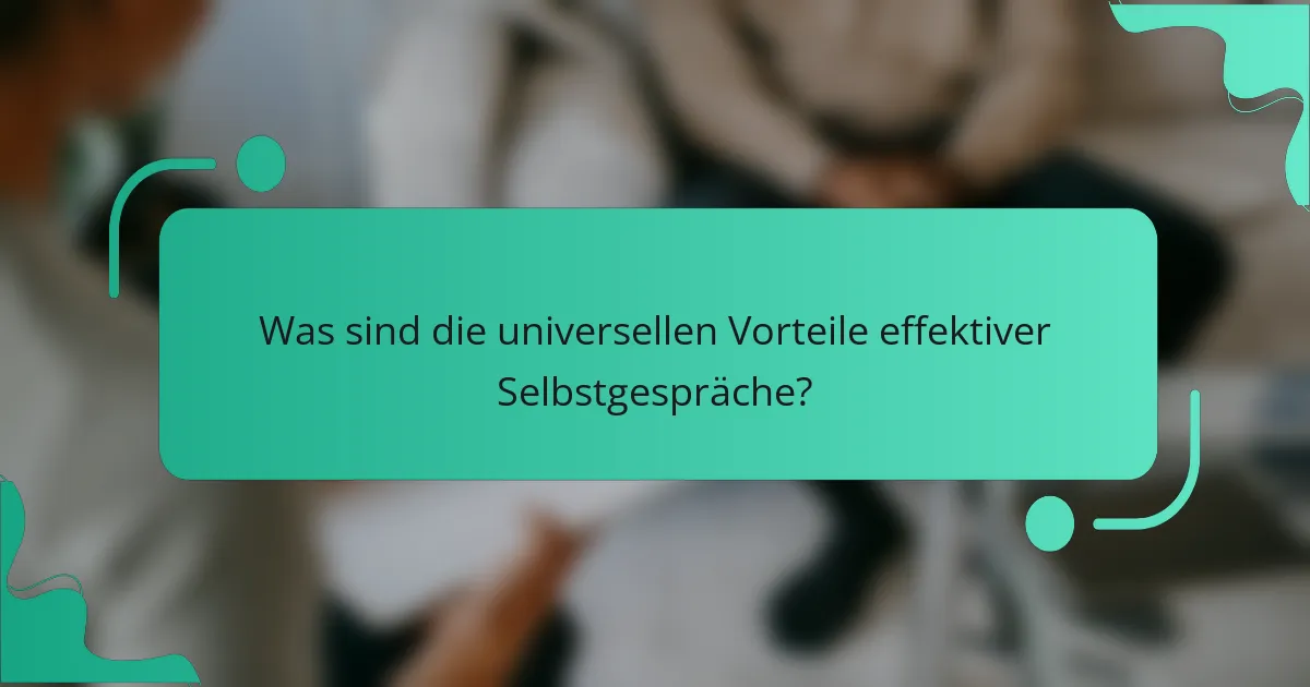 Was sind die universellen Vorteile effektiver Selbstgespräche?