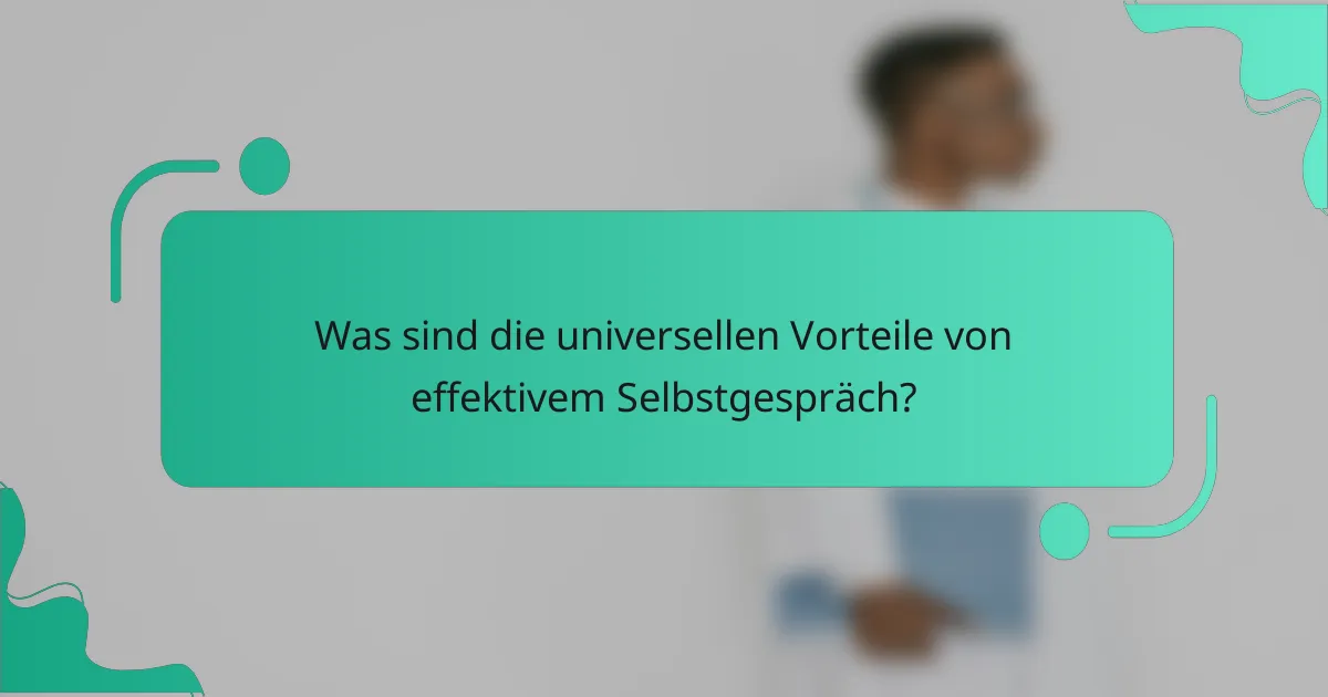 Was sind die universellen Vorteile von effektivem Selbstgespräch?