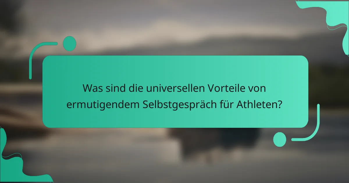 Was sind die universellen Vorteile von ermutigendem Selbstgespräch für Athleten?