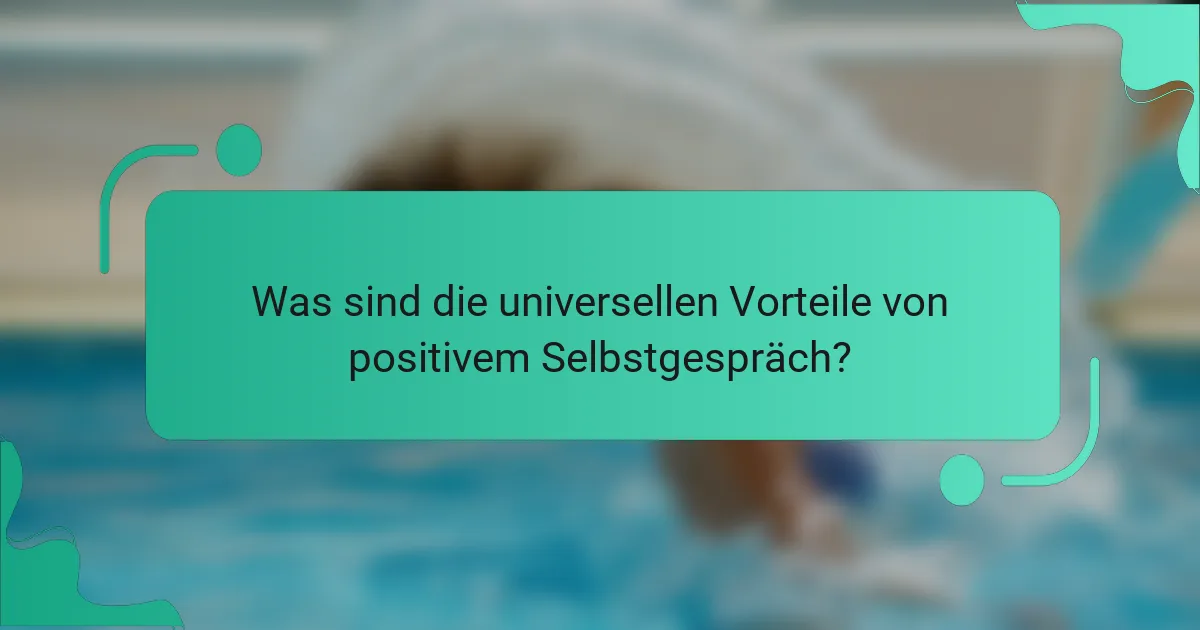 Was sind die universellen Vorteile von positivem Selbstgespräch?