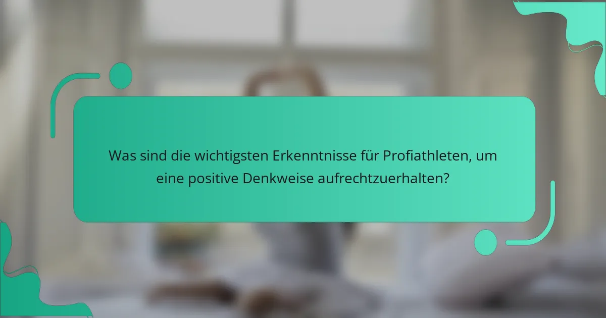 Was sind die wichtigsten Erkenntnisse für Profiathleten, um eine positive Denkweise aufrechtzuerhalten?