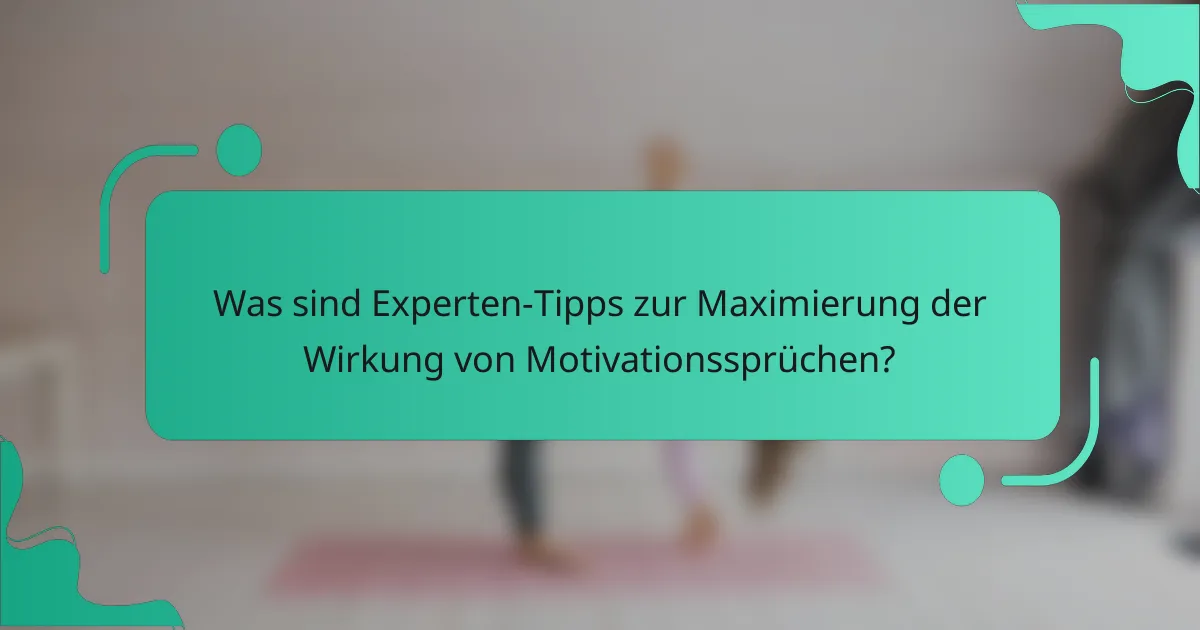 Was sind Experten-Tipps zur Maximierung der Wirkung von Motivationssprüchen?
