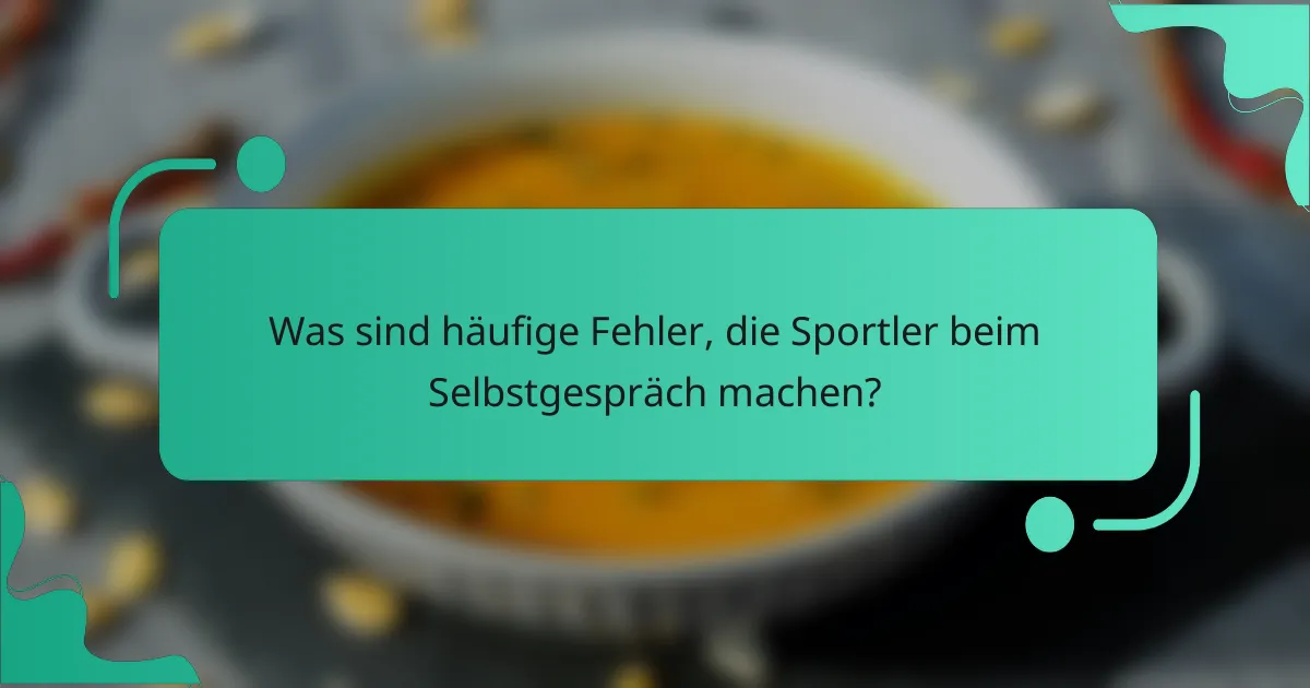Was sind häufige Fehler, die Sportler beim Selbstgespräch machen?