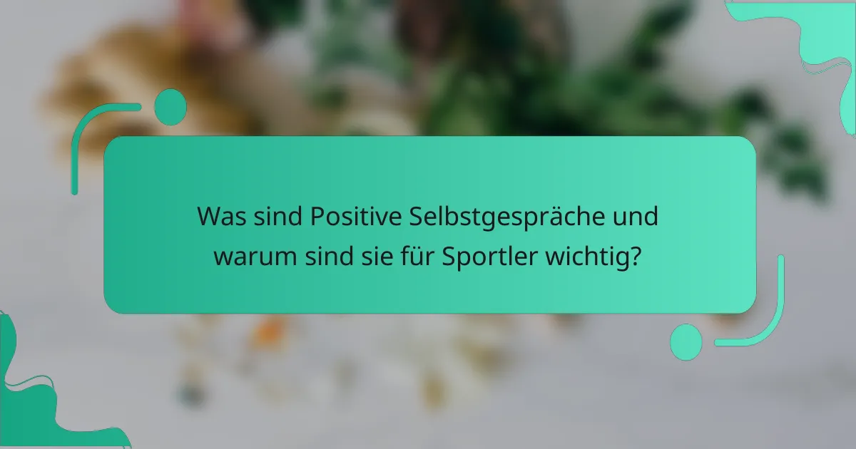 Was sind Positive Selbstgespräche und warum sind sie für Sportler wichtig?