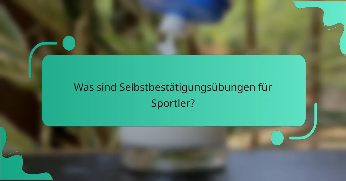 Was sind Selbstbestätigungsübungen für Sportler?