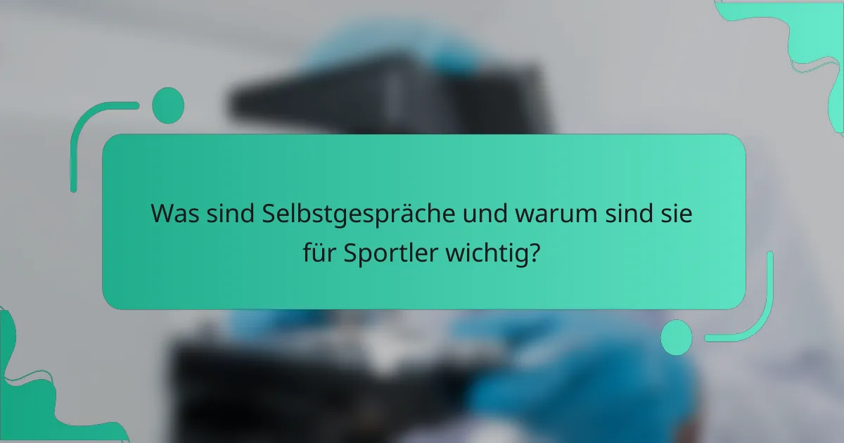 Was sind Selbstgespräche und warum sind sie für Sportler wichtig?