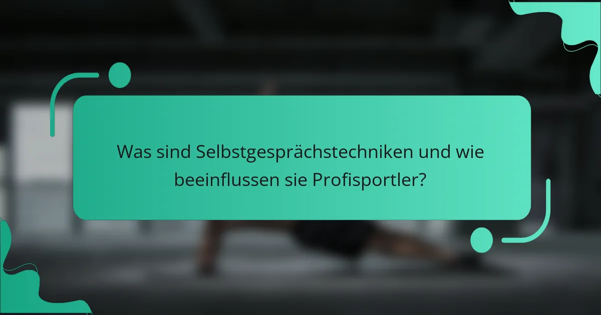 Was sind Selbstgesprächstechniken und wie beeinflussen sie Profisportler?