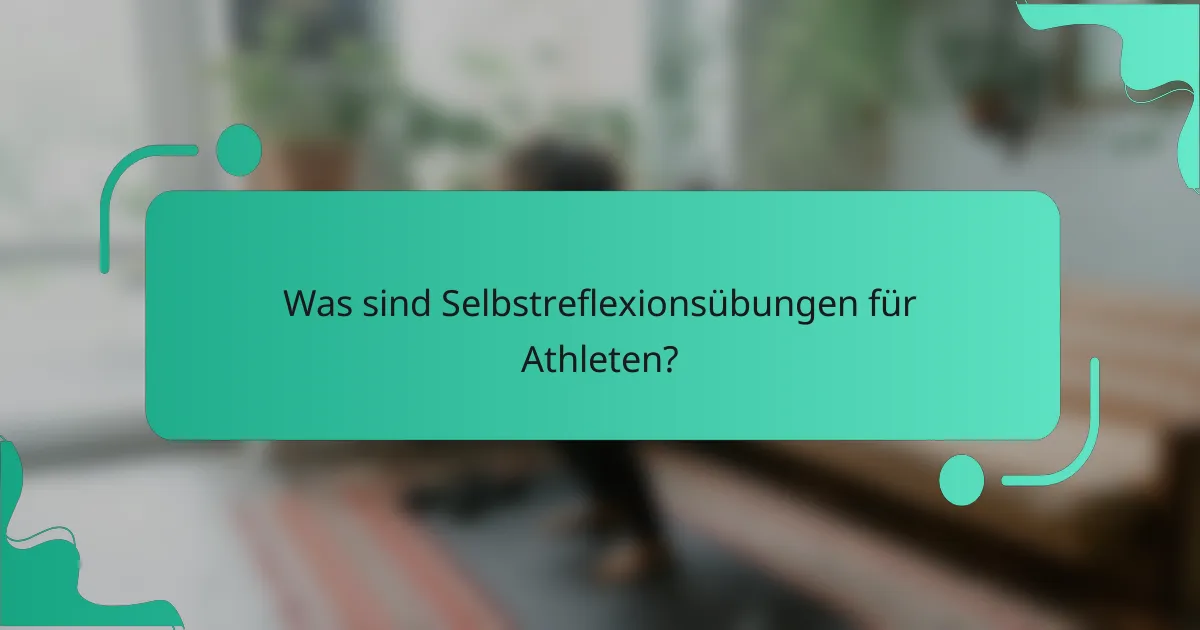 Was sind Selbstreflexionsübungen für Athleten?
