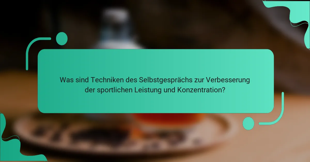Was sind Techniken des Selbstgesprächs zur Verbesserung der sportlichen Leistung und Konzentration?