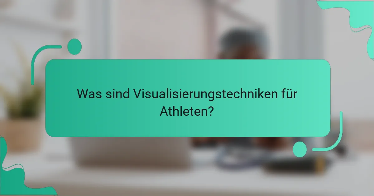 Was sind Visualisierungstechniken für Athleten?