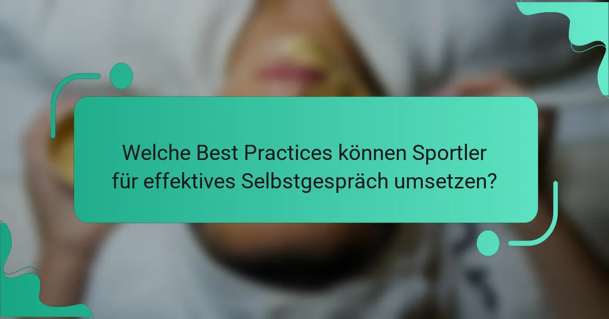 Welche Best Practices können Sportler für effektives Selbstgespräch umsetzen?