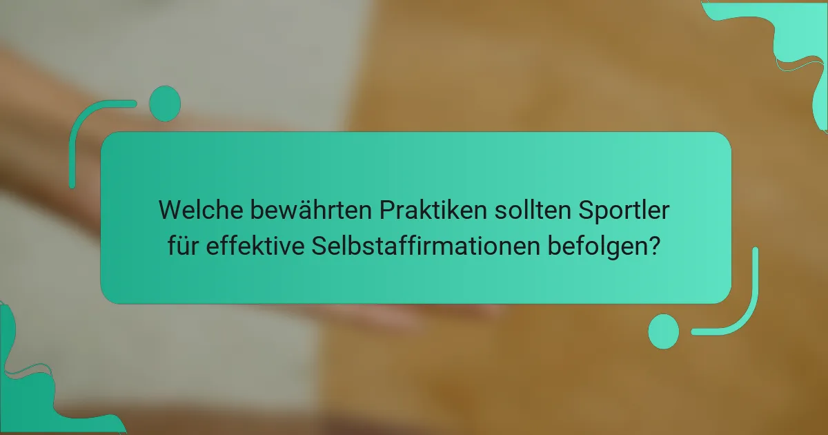 Welche bewährten Praktiken sollten Sportler für effektive Selbstaffirmationen befolgen?