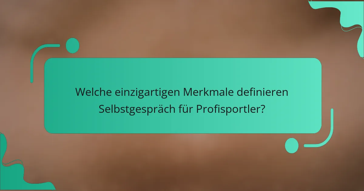 Welche einzigartigen Merkmale definieren Selbstgespräch für Profisportler?