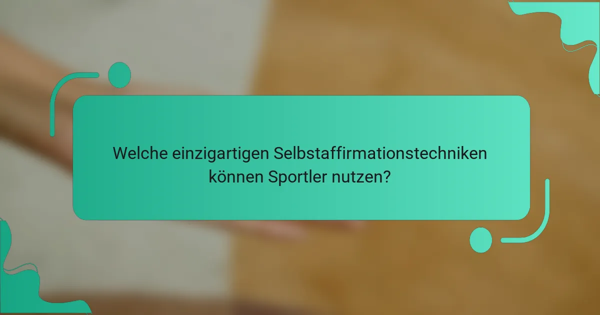 Welche einzigartigen Selbstaffirmationstechniken können Sportler nutzen?