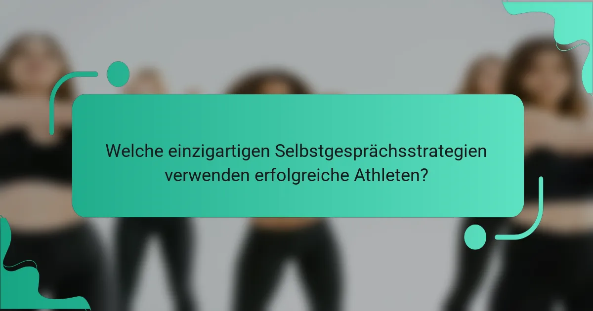 Welche einzigartigen Selbstgesprächsstrategien verwenden erfolgreiche Athleten?
