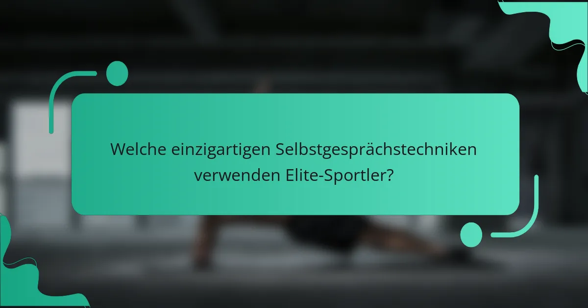 Welche einzigartigen Selbstgesprächstechniken verwenden Elite-Sportler?