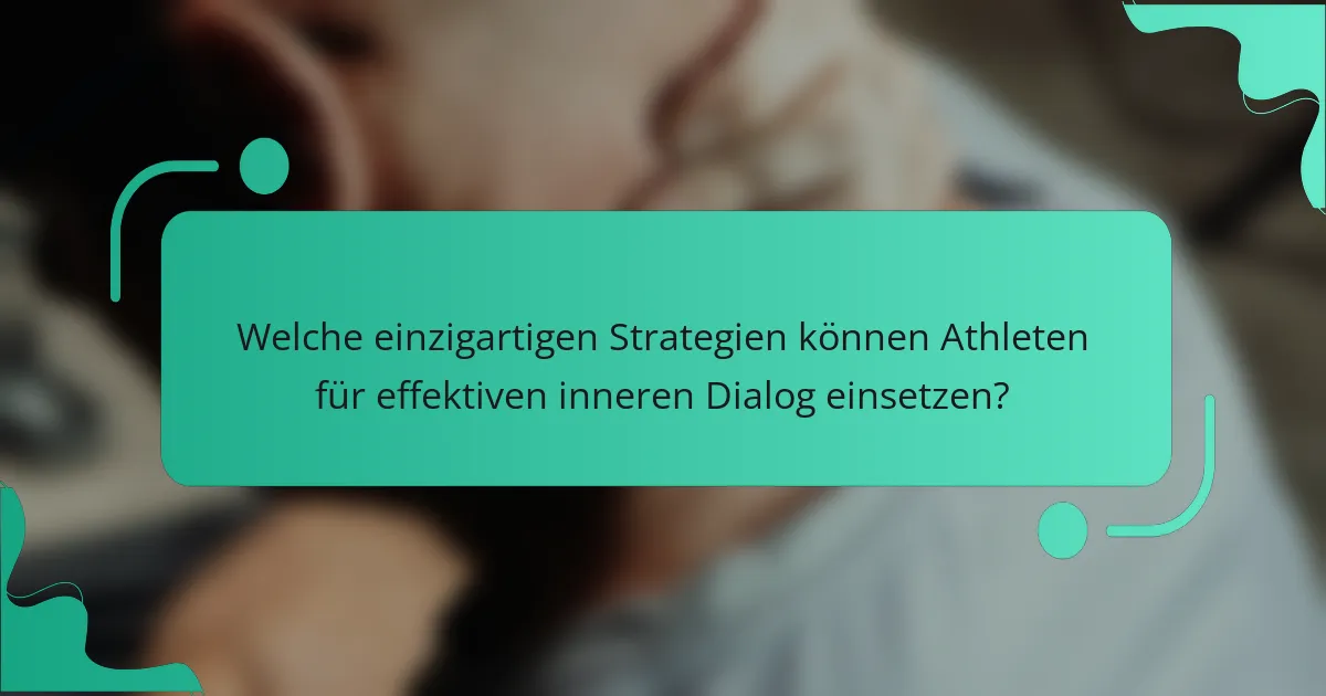 Welche einzigartigen Strategien können Athleten für effektiven inneren Dialog einsetzen?