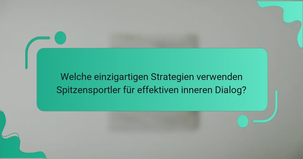 Welche einzigartigen Strategien verwenden Spitzensportler für effektiven inneren Dialog?
