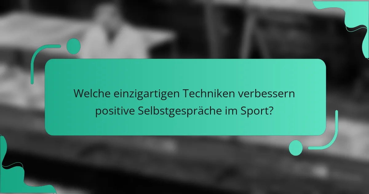 Welche einzigartigen Techniken verbessern positive Selbstgespräche im Sport?