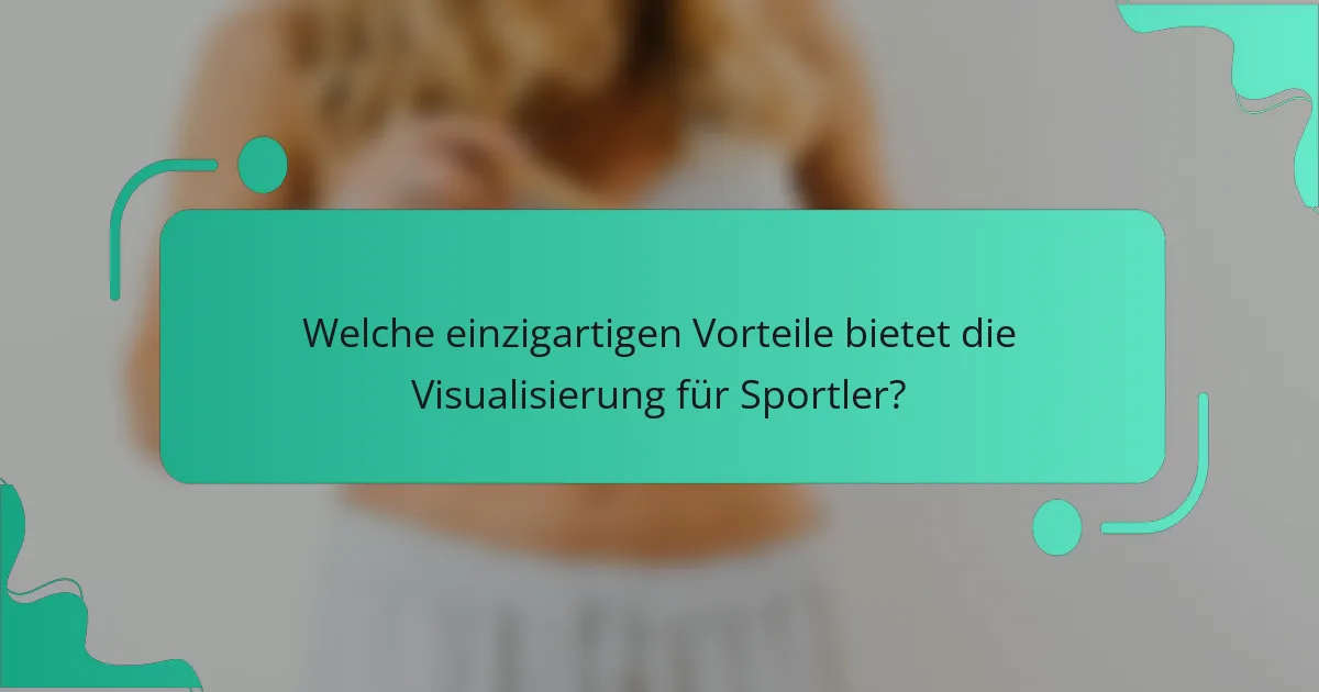 Welche einzigartigen Vorteile bietet die Visualisierung für Sportler?