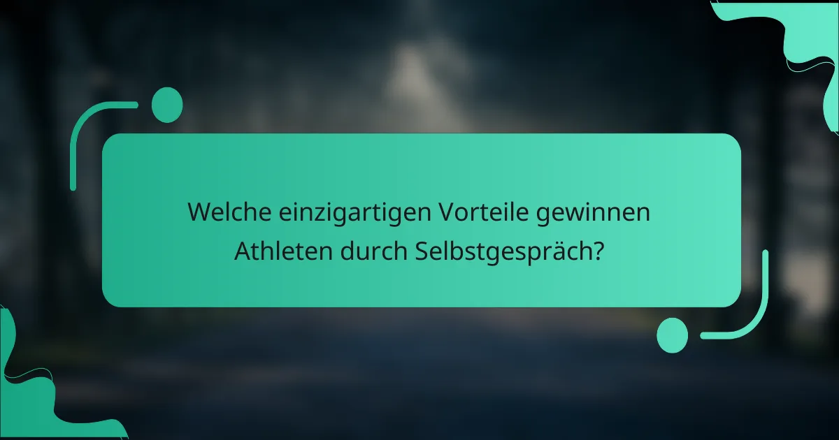 Welche einzigartigen Vorteile gewinnen Athleten durch Selbstgespräch?