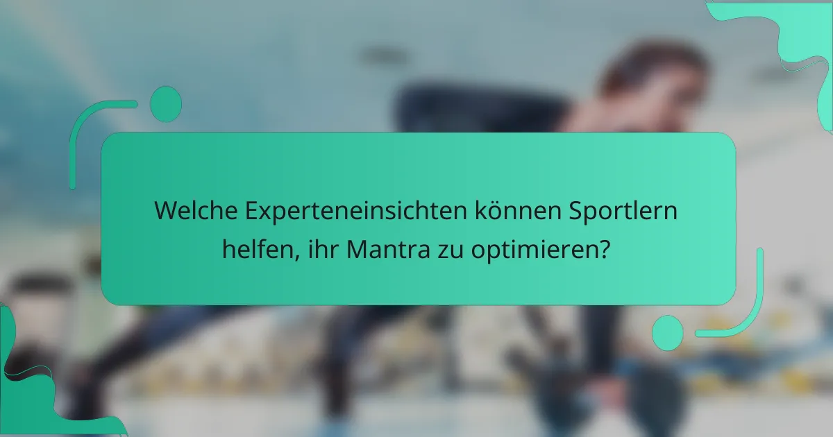 Welche Experteneinsichten können Sportlern helfen, ihr Mantra zu optimieren?