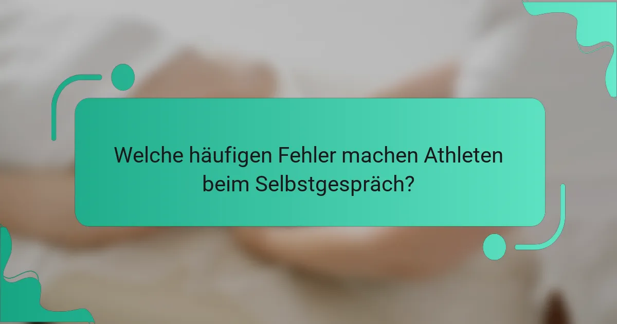 Welche häufigen Fehler machen Athleten beim Selbstgespräch?