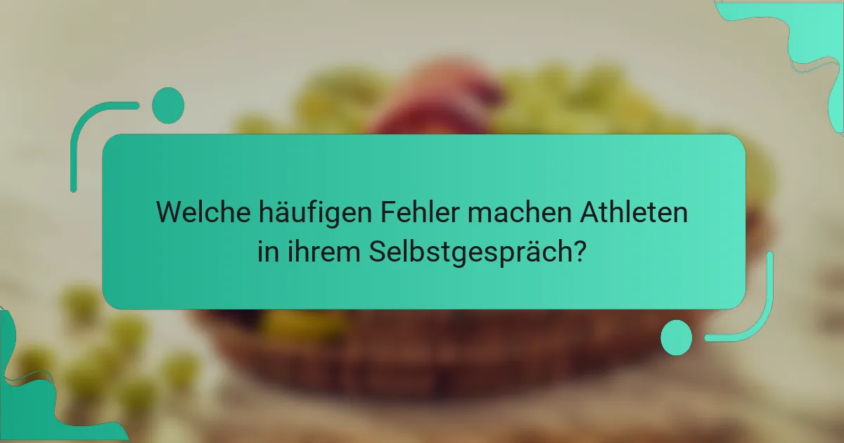 Welche häufigen Fehler machen Athleten in ihrem Selbstgespräch?
