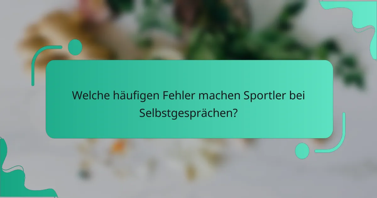Welche häufigen Fehler machen Sportler bei Selbstgesprächen?