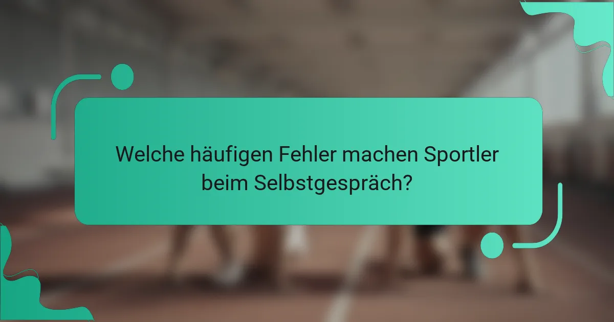 Welche häufigen Fehler machen Sportler beim Selbstgespräch?