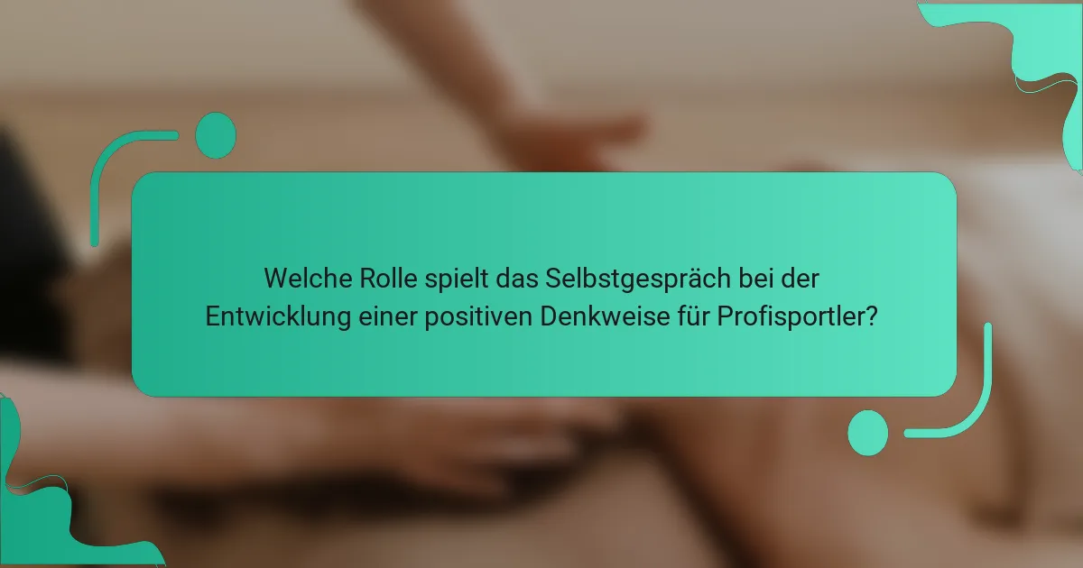 Welche Rolle spielt das Selbstgespräch bei der Entwicklung einer positiven Denkweise für Profisportler?