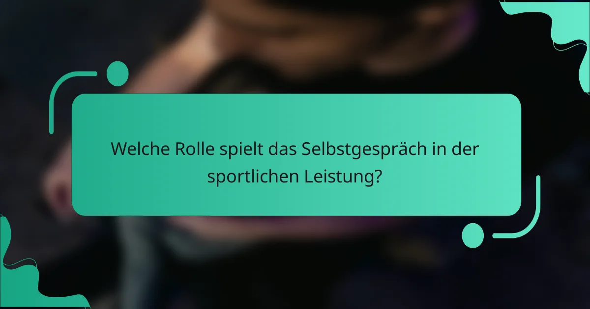 Welche Rolle spielt das Selbstgespräch in der sportlichen Leistung?