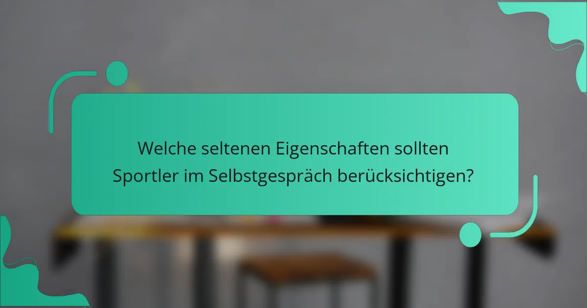 Welche seltenen Eigenschaften sollten Sportler im Selbstgespräch berücksichtigen?