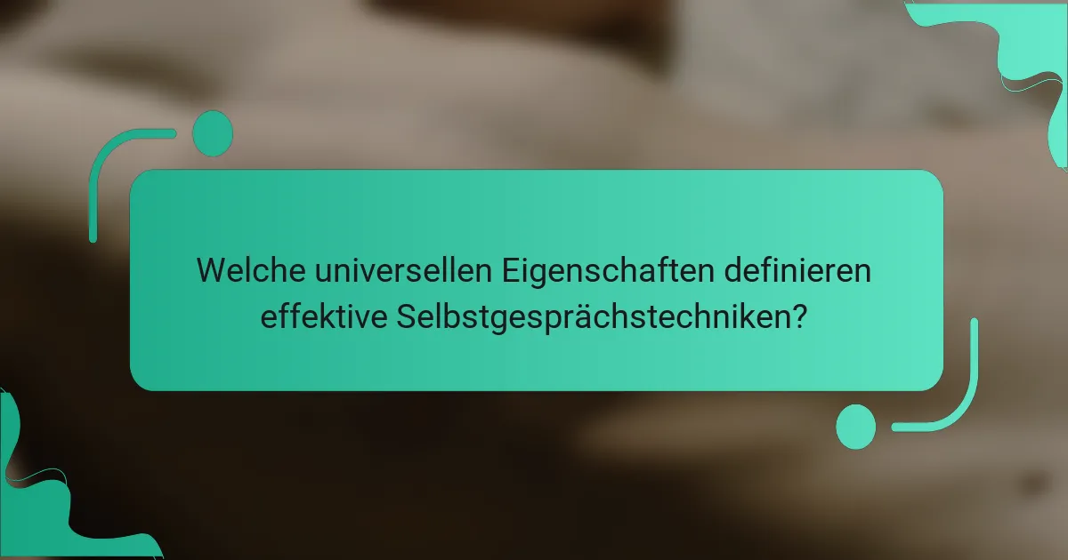 Welche universellen Eigenschaften definieren effektive Selbstgesprächstechniken?