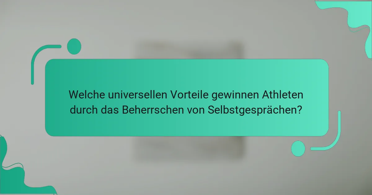 Welche universellen Vorteile gewinnen Athleten durch das Beherrschen von Selbstgesprächen?
