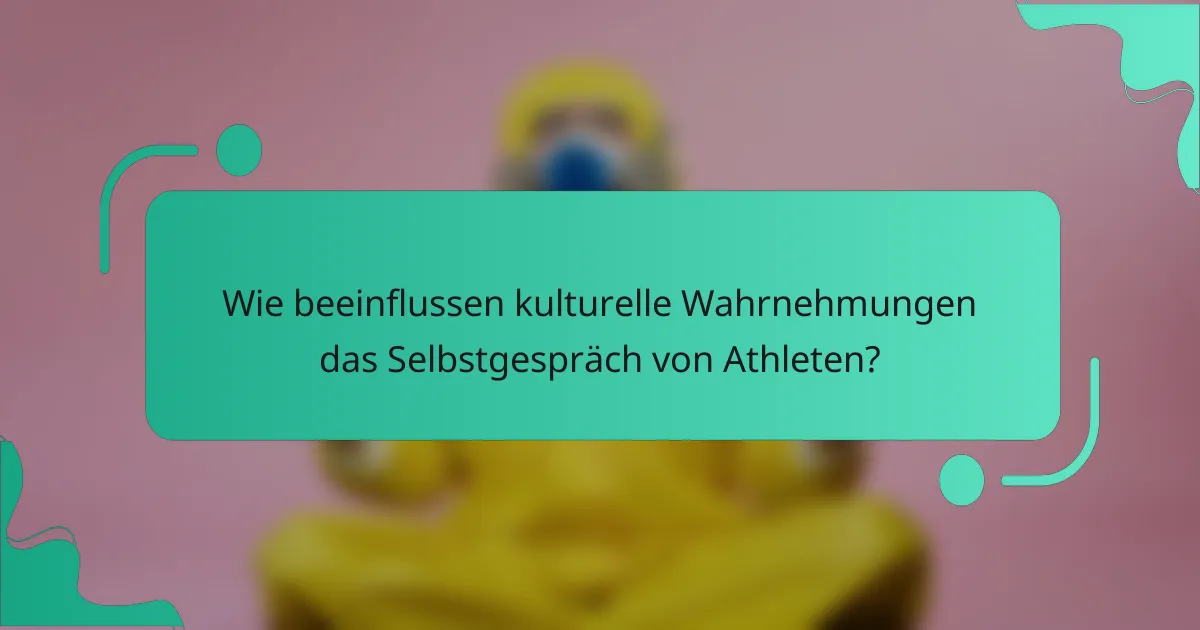 Wie beeinflussen kulturelle Wahrnehmungen das Selbstgespräch von Athleten?