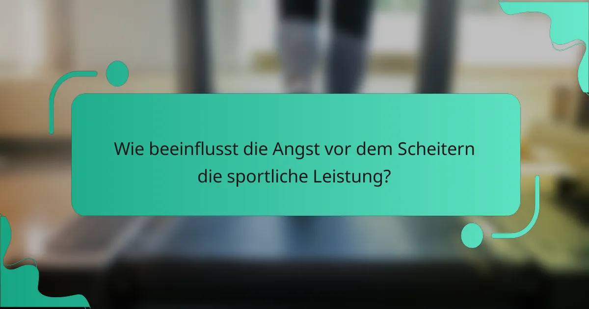 Wie beeinflusst die Angst vor dem Scheitern die sportliche Leistung?