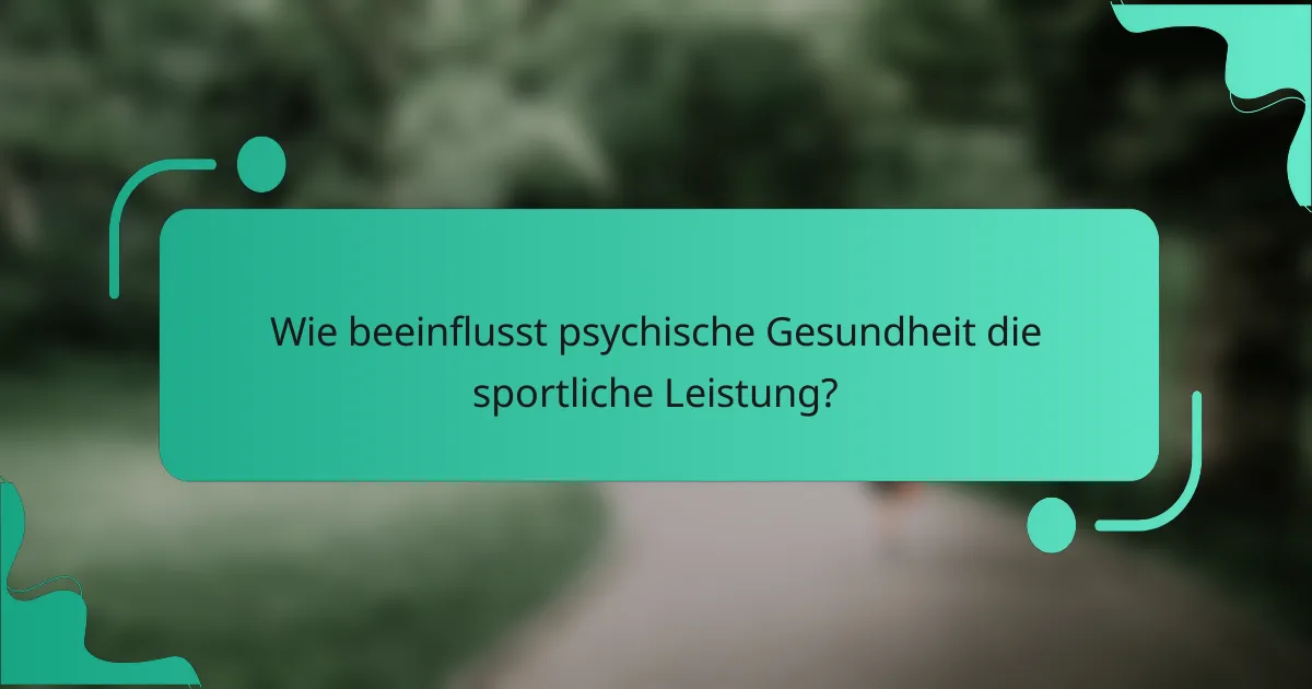 Wie beeinflusst psychische Gesundheit die sportliche Leistung?